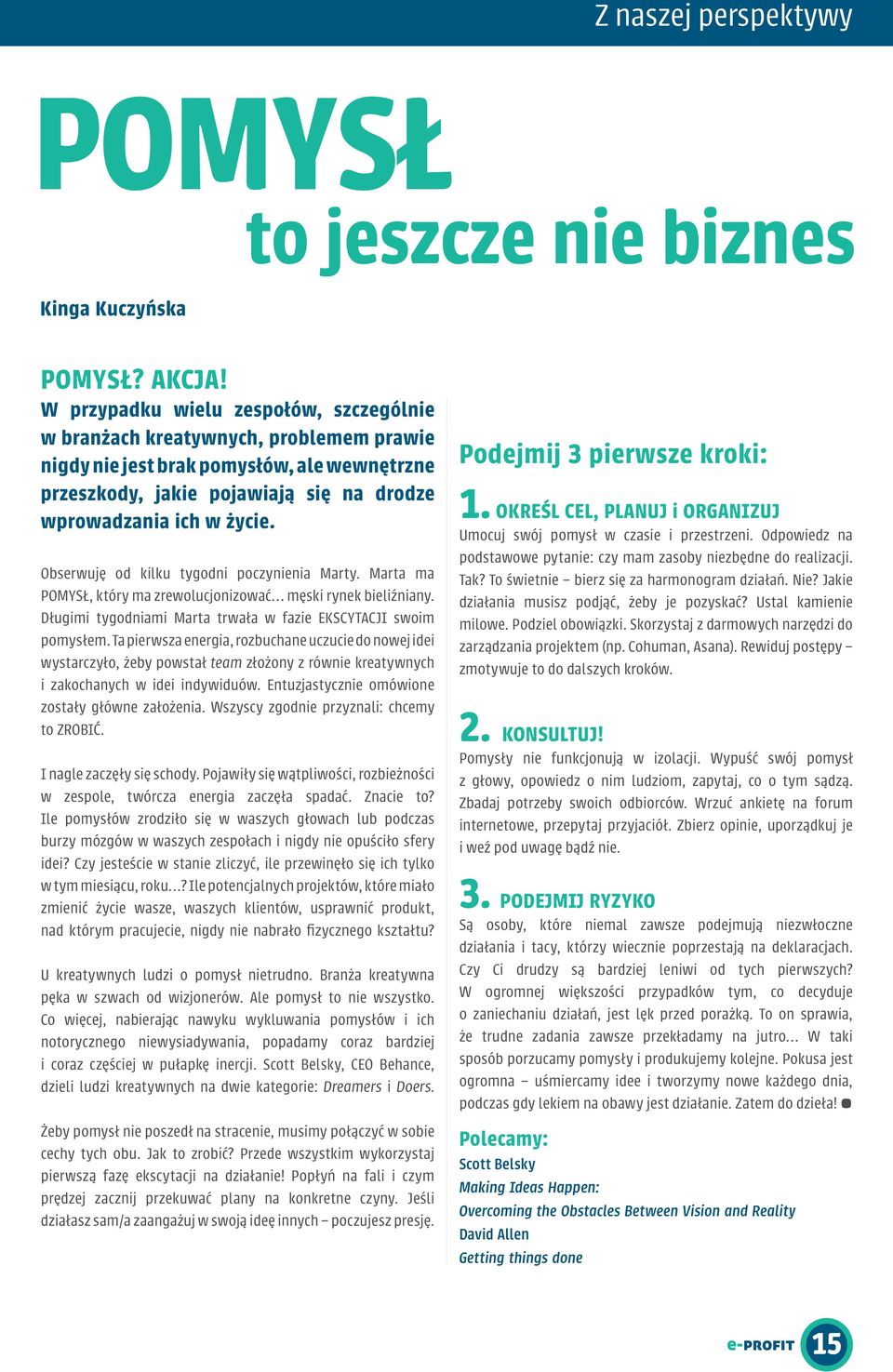 Obserwuję od kilku tygodni poczynienia Marty. Marta ma POMYSŁ, który ma zrewolucjonizować męski rynek bieliźniany. Długimi tygodniami Marta trwała w fazie EKSCYTACJI swoim pomysłem.