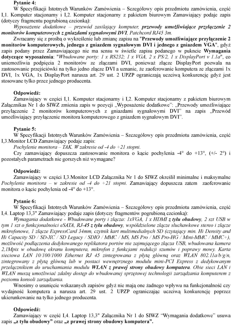 Zwracamy się z prośbą o wykreślenie lub zmianę zapisu na "Przewody umożliwiające przyłączenie 2 monitorów komputerowych, jednego z gniazdem sygnałowym DVI i jednego z gniazdem VGA", gdyż zapis podany