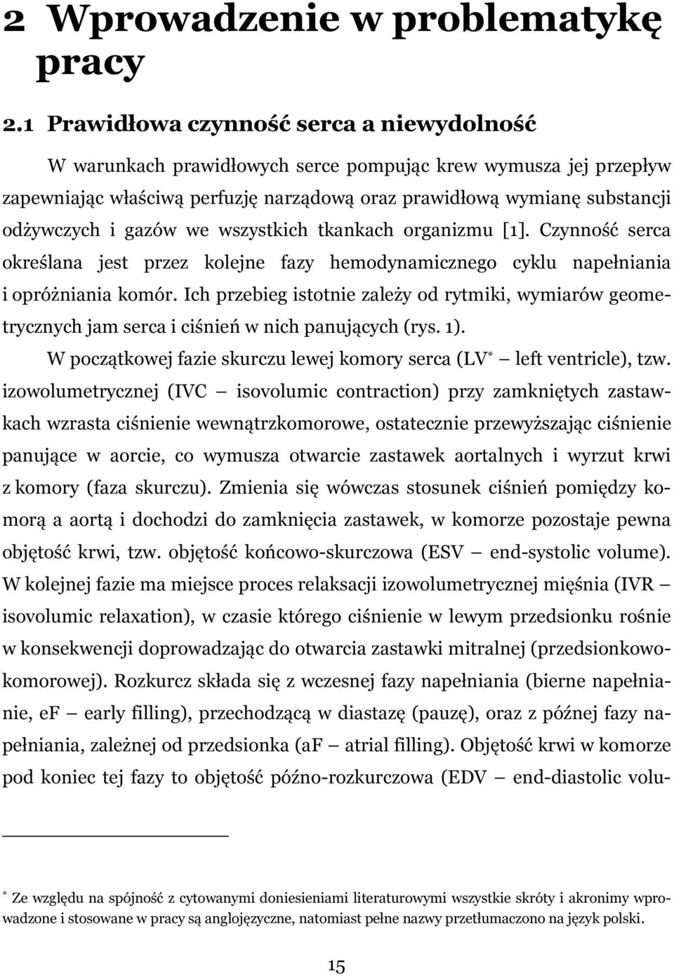 gazów we wszystkich tkankach organizmu [1]. Czynność serca określana jest przez kolejne fazy hemodynamicznego cyklu napełniania i opróżniania komór.