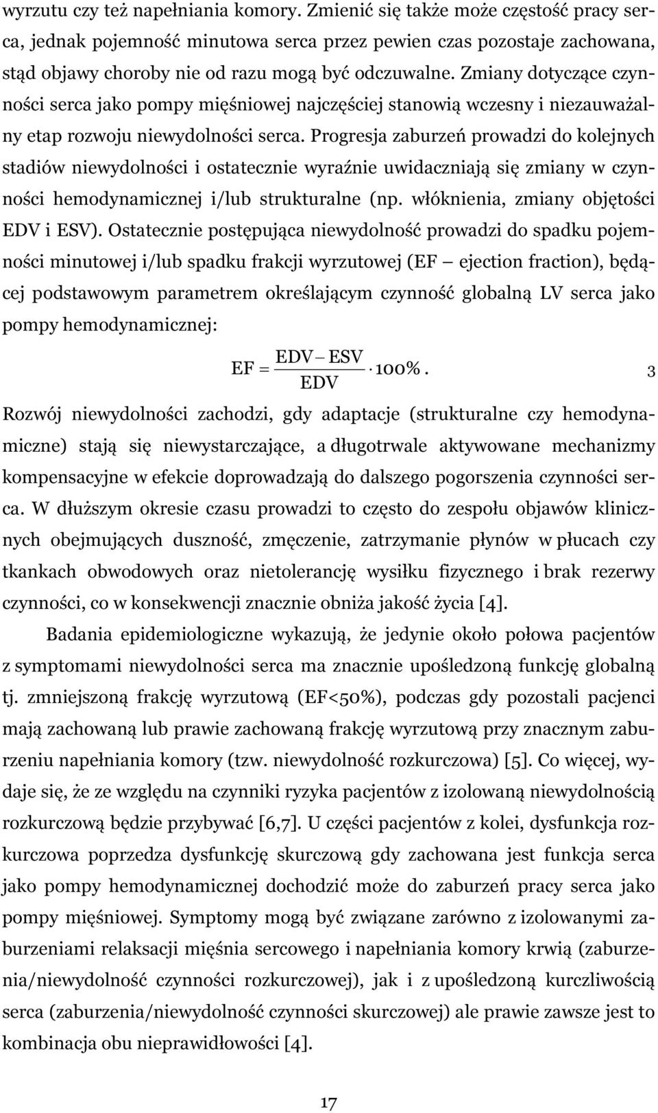 Zmiany dotyczące czynności serca jako pompy mięśniowej najczęściej stanowią wczesny i niezauważalny etap rozwoju niewydolności serca.