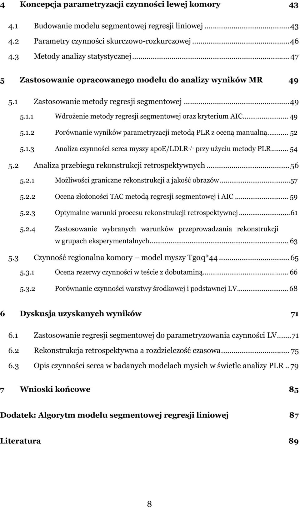 .. 52 5.1.3 Analiza czynności serca myszy apoe/ldlr -/- przy użyciu metody PLR... 54 5.2 Analiza przebiegu rekonstrukcji retrospektywnych... 56 5.2.1 Możliwości graniczne rekonstrukcji a jakość obrazów.