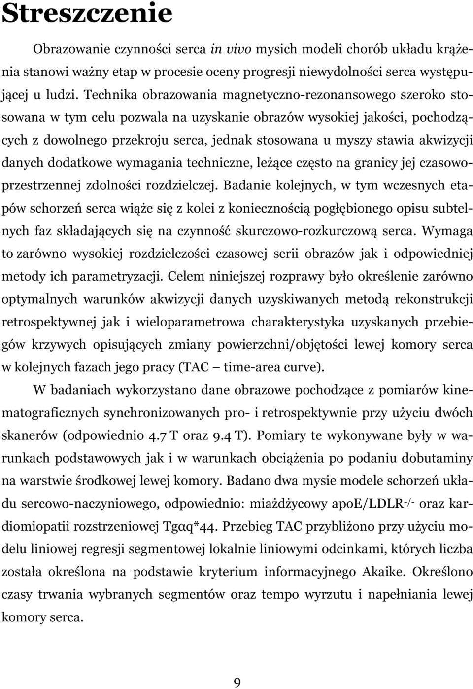 akwizycji danych dodatkowe wymagania techniczne, leżące często na granicy jej czasowoprzestrzennej zdolności rozdzielczej.