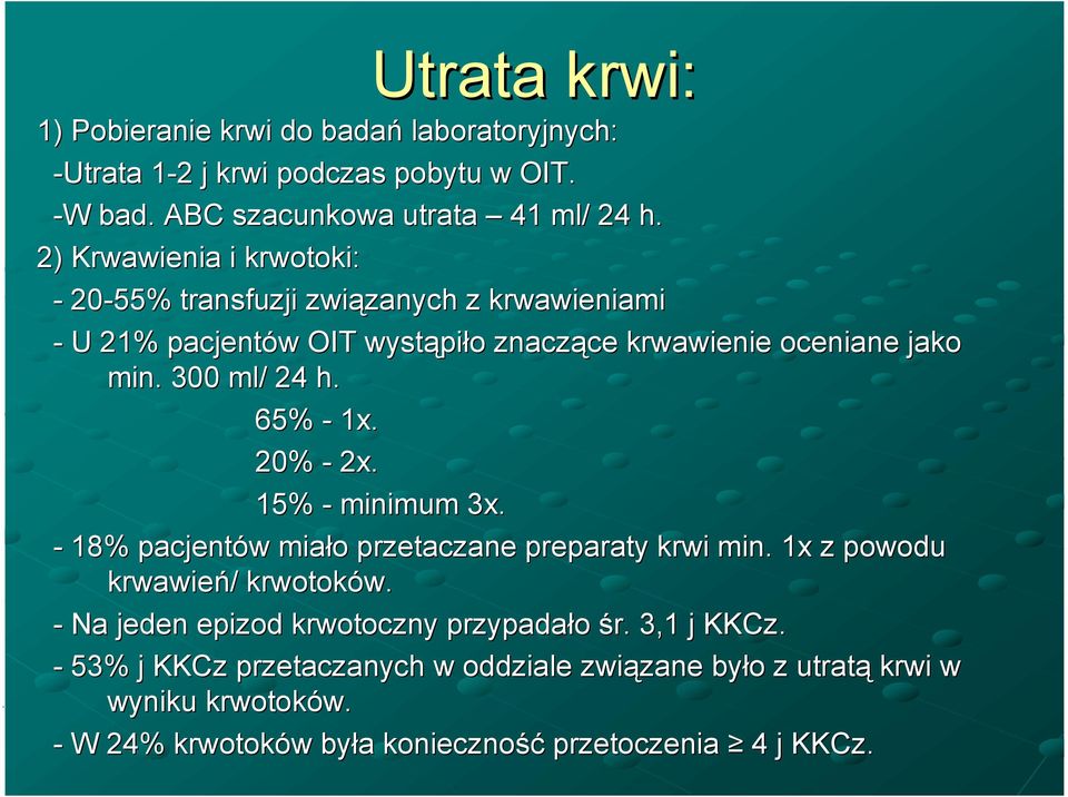 65% - 1x. 20% - 2x. 15% - minimum 3x. - 18% pacjentów miało przetaczane preparaty krwi min. 1x z powodu krwawień/ krwotoków.