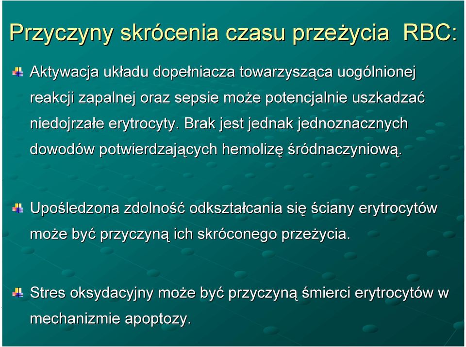 Brak jest jednak jednoznacznych dowodów potwierdzających hemolizę śródnaczyniową.