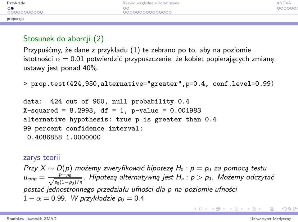 99) data: 424 out of 950, null probability 0.4 X-squared = 8.2993, df = 1, p-value = 0.001983 alternative hypothesis: true p is greater than 0.4 99 percent confidence interval: 0.