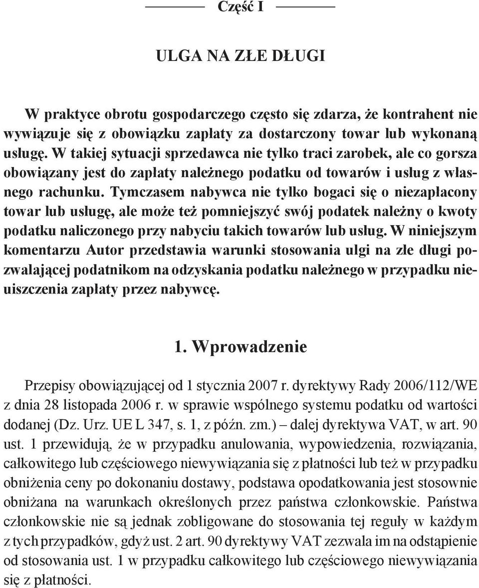 Tymczasem nabywca nie tylko bogaci się o niezapłacony towar lub usługę, ale może też pomniejszyć swój podatek należny o kwoty podatku naliczonego przy nabyciu takich towarów lub usług.