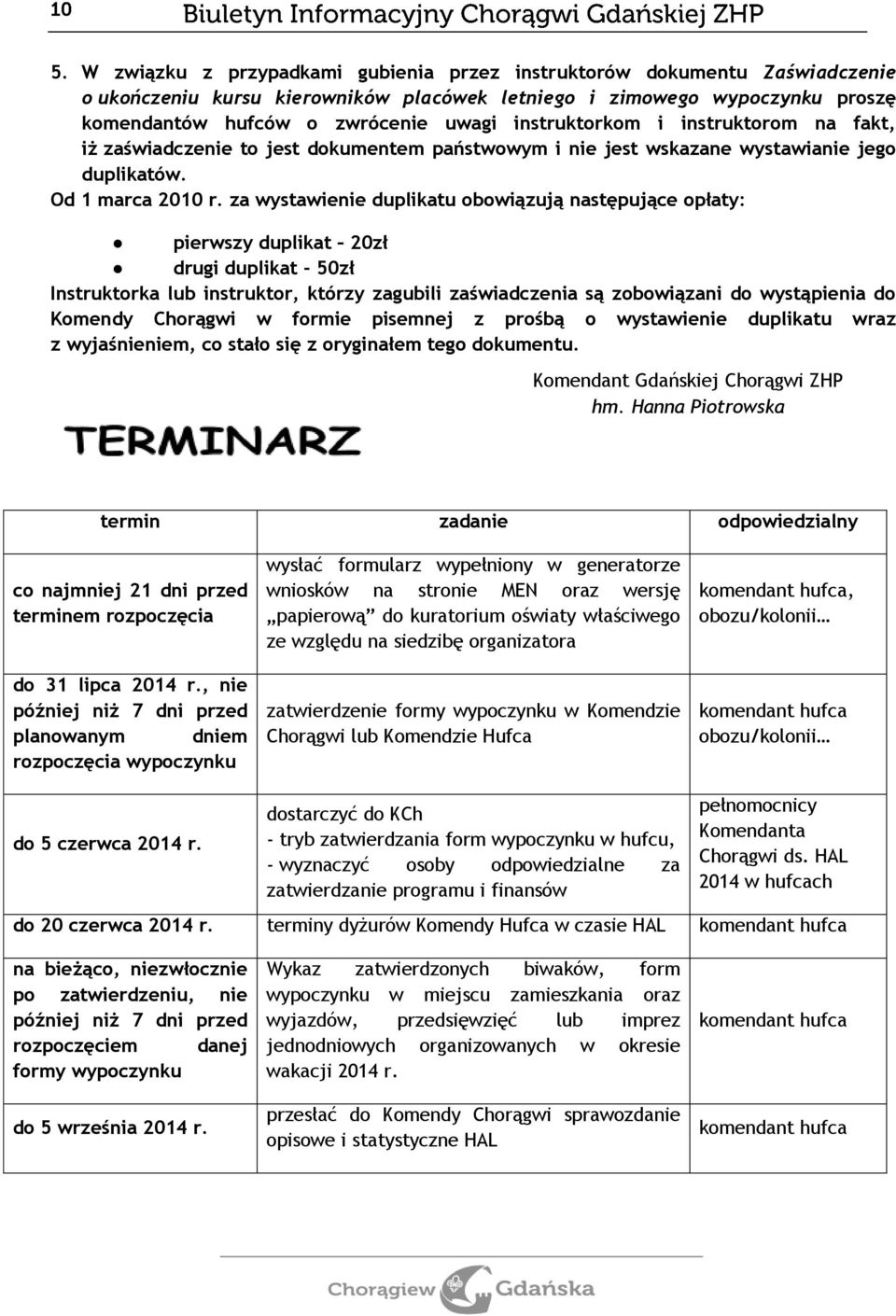 za wystawienie duplikatu obowiązują następujące opłaty: pierwszy duplikat 20zł drugi duplikat - 50zł Instruktorka lub instruktor, którzy zagubili zaświadczenia są zobowiązani do wystąpienia do