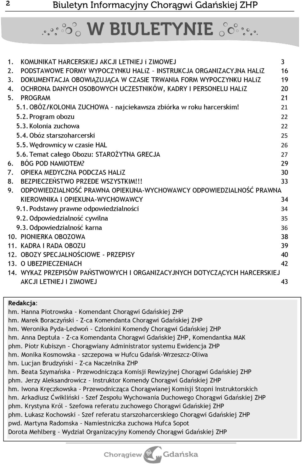 Obóz starszoharcerski 25 5.5. Wędrownicy w czasie HAL 26 5.6. Temat całego Obozu: STAROŻYTNA GRECJA 27 6. BÓG POD NAMIOTEM? 29 7. OPIEKA MEDYCZNA PODCZAS HALiZ 30 8. BEZPIECZEŃSTWO PRZEDE WSZYSTKIM!