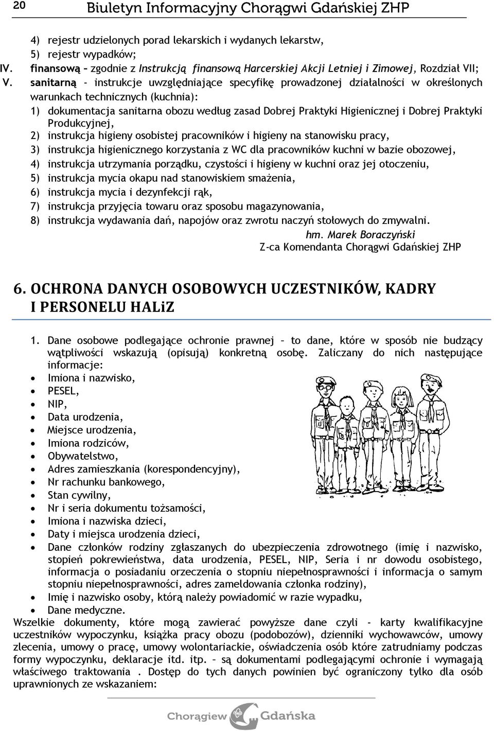 Dobrej Praktyki Produkcyjnej, 2) instrukcja higieny osobistej pracowników i higieny na stanowisku pracy, 3) instrukcja higienicznego korzystania z WC dla pracowników kuchni w bazie obozowej, 4)