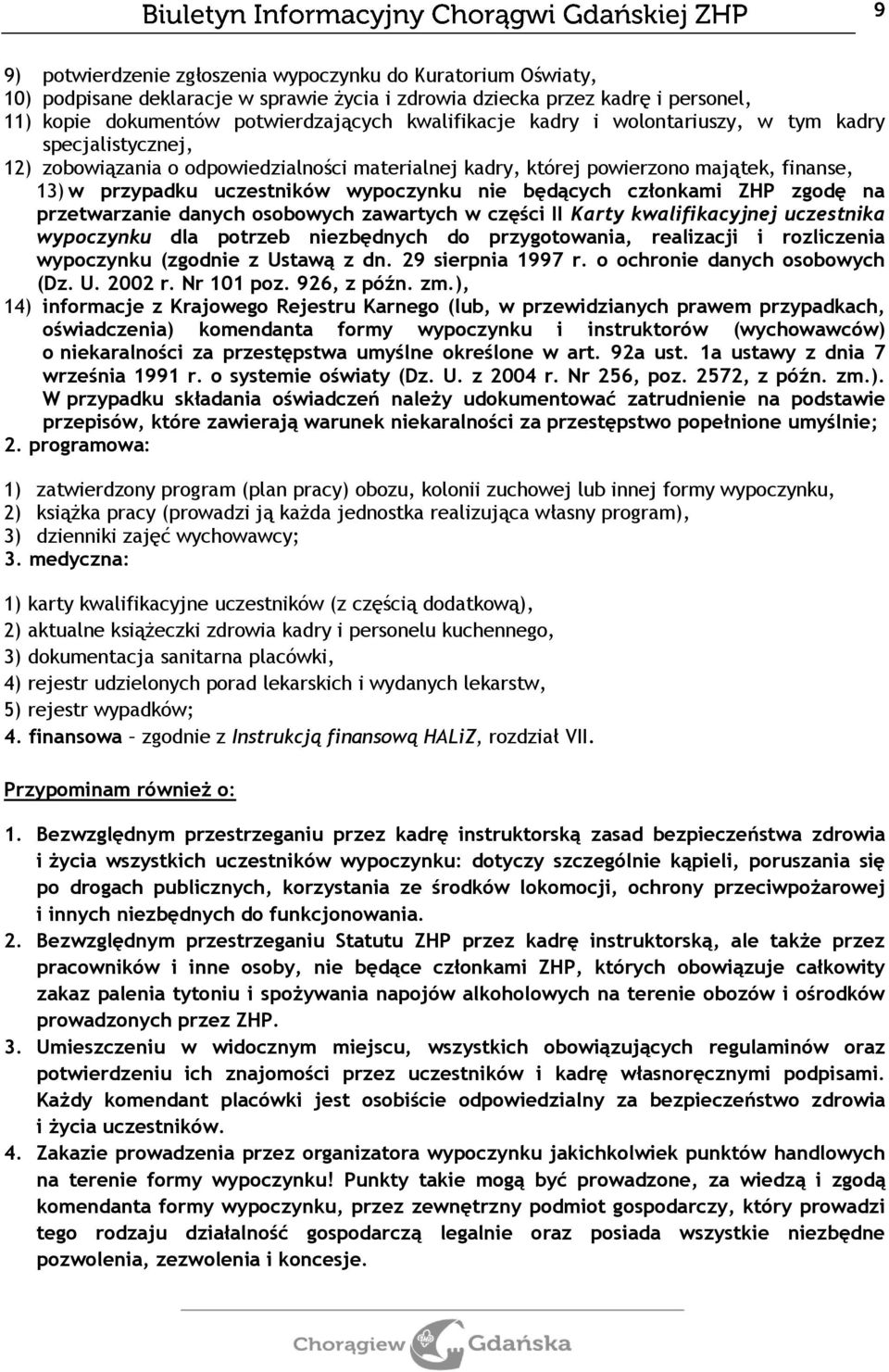 członkami ZHP zgodę na przetwarzanie danych osobowych zawartych w części II Karty kwalifikacyjnej uczestnika wypoczynku dla potrzeb niezbędnych do przygotowania, realizacji i rozliczenia wypoczynku