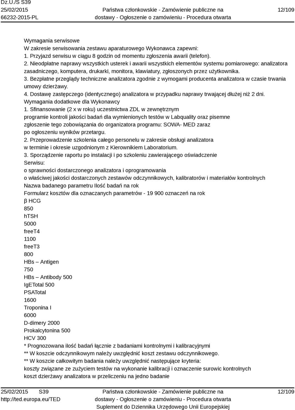 Bezpłatne przeglądy techniczne analizatora zgodnie z wymogami producenta analizatora w czasie trwania umowy dzierżawy. 4.