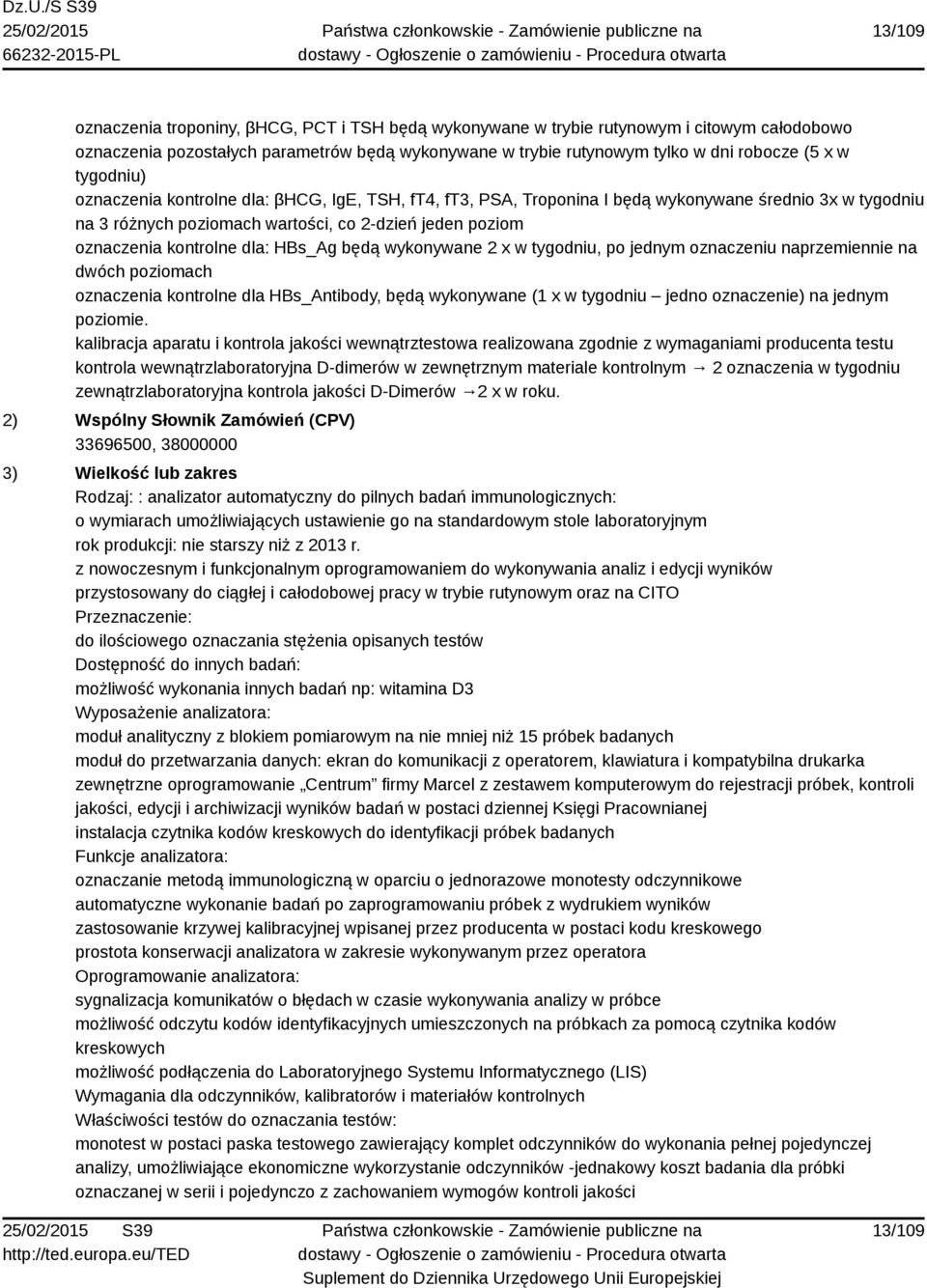 HBs_Ag będą wykonywane 2 x w tygodniu, po jednym oznaczeniu naprzemiennie na dwóch poziomach oznaczenia kontrolne dla HBs_Antibody, będą wykonywane (1 x w tygodniu jedno oznaczenie) na jednym