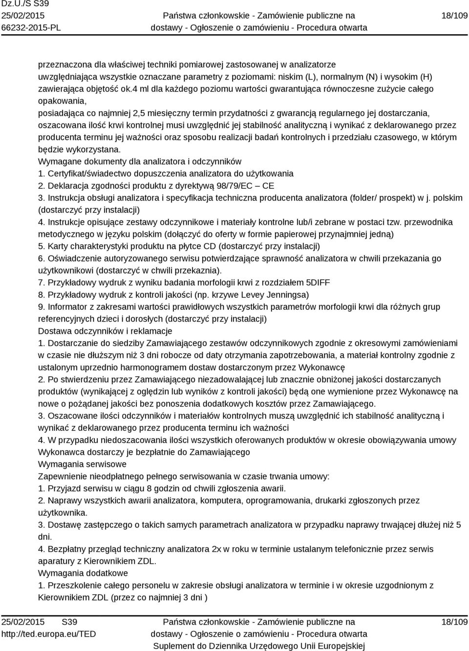 4 ml dla każdego poziomu wartości gwarantująca równoczesne zużycie całego opakowania, posiadająca co najmniej 2,5 miesięczny termin przydatności z gwarancją regularnego jej dostarczania, oszacowana