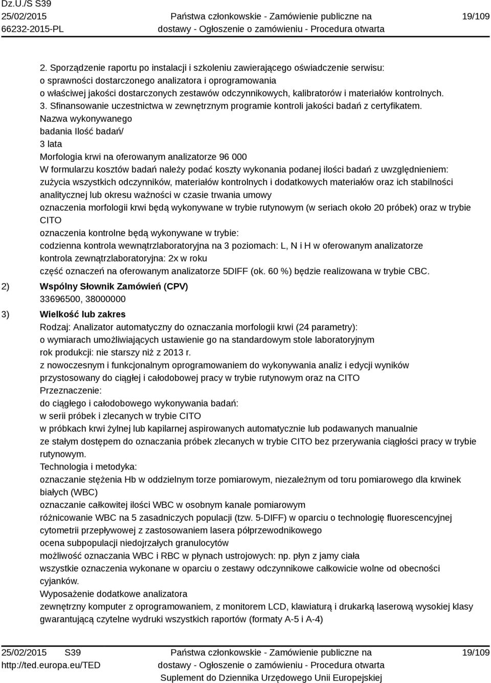 kalibratorów i materiałów kontrolnych. 3. Sfinansowanie uczestnictwa w zewnętrznym programie kontroli jakości badań z certyfikatem.