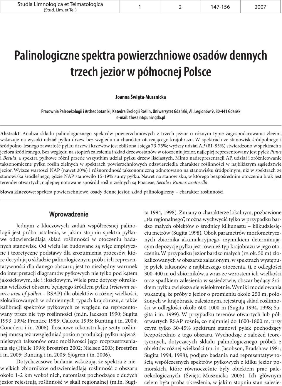 ) 147 Palinologiczne spektra powierzchniowe osadów dennych trzech jezior w północnej Polsce Joanna Święta-Musznicka Pracownia Paleoekologii i Archeobotaniki, Katedra Ekologii Roślin, Uniwersytet