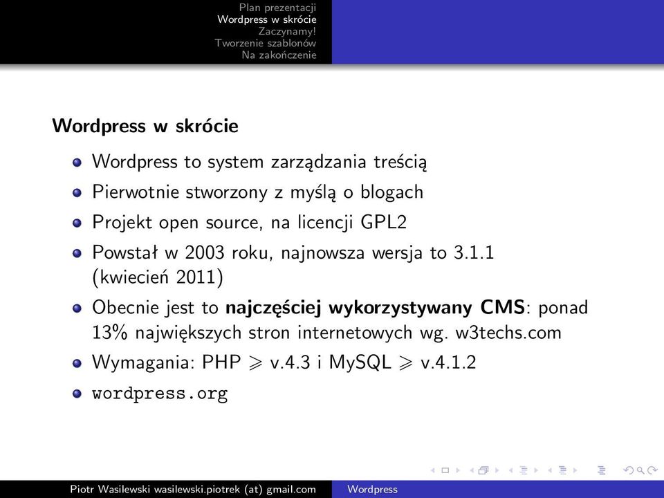 1 (kwiecień 2011) Obecnie jest to najczęściej wykorzystywany CMS: ponad 13%