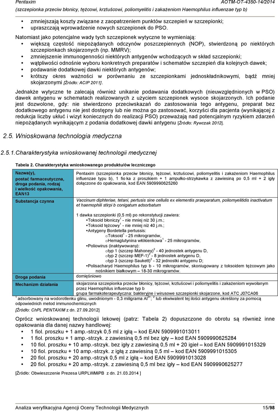 MMRV); zmniejszenie immunogenności niektórych antygenów wchodzących w skład szczepionki; wątpliwości odnośnie wyboru konkretnych preparatów i schematów szczepień dla kolejnych dawek; podawanie