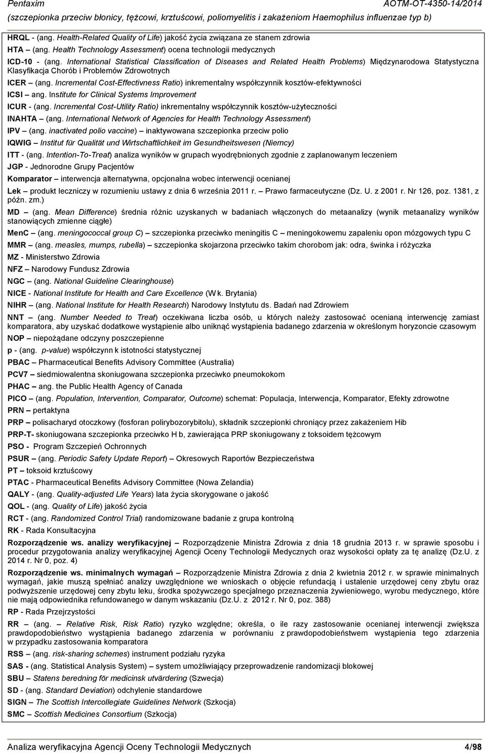 Incremental Cost-Effectivness Ratio) inkrementalny współczynnik kosztów-efektywności ICSI ang. Institute for Clinical Systems Improvement ICUR - (ang.