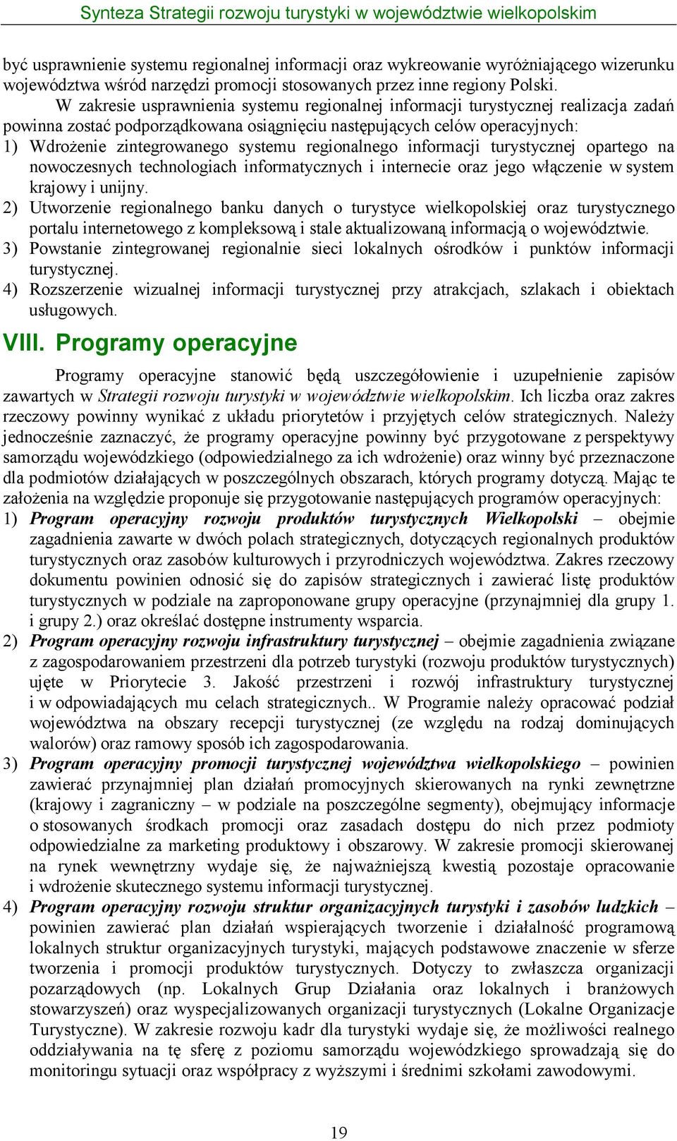 regionalnego informacji turystycznej opartego na nowoczesnych technologiach informatycznych i internecie oraz jego włączenie w system krajowy i unijny.