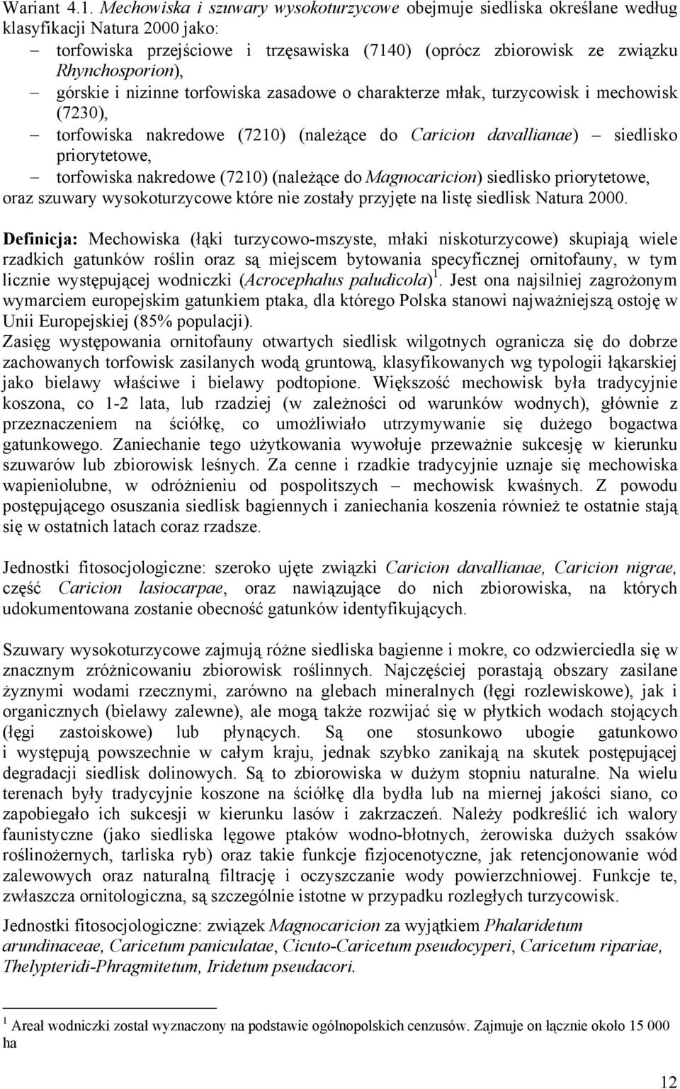 górskie i nizinne torfowiska zasadowe o charakterze młak, turzycowisk i mechowisk (7230), torfowiska nakredowe (7210) (należące do Caricion davallianae) siedlisko priorytetowe, torfowiska nakredowe