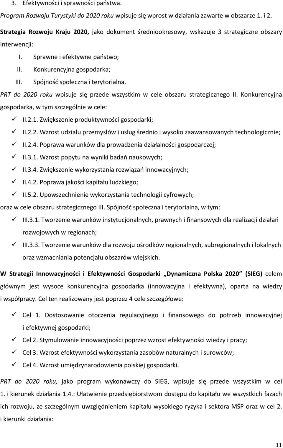 Spójność społeczna i terytorialna. PRT do 2020 roku wpisuje się przede wszystkim w cele obszaru strategicznego II. Konkurencyjna gospodarka, w tym szczególnie w cele: II.2.1.