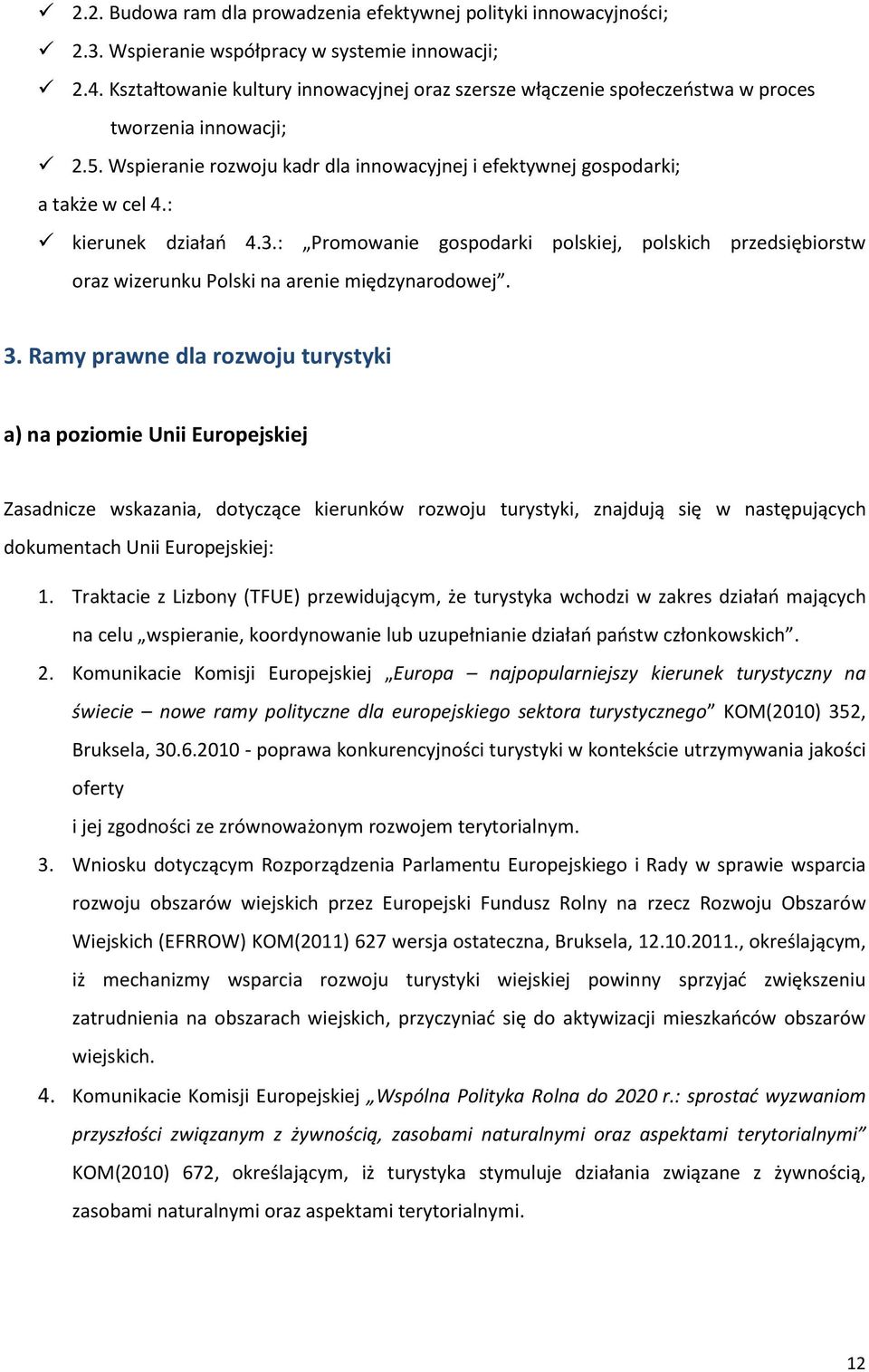 : kierunek działań 4.3.: Promowanie gospodarki polskiej, polskich przedsiębiorstw oraz wizerunku Polski na arenie międzynarodowej. 3.