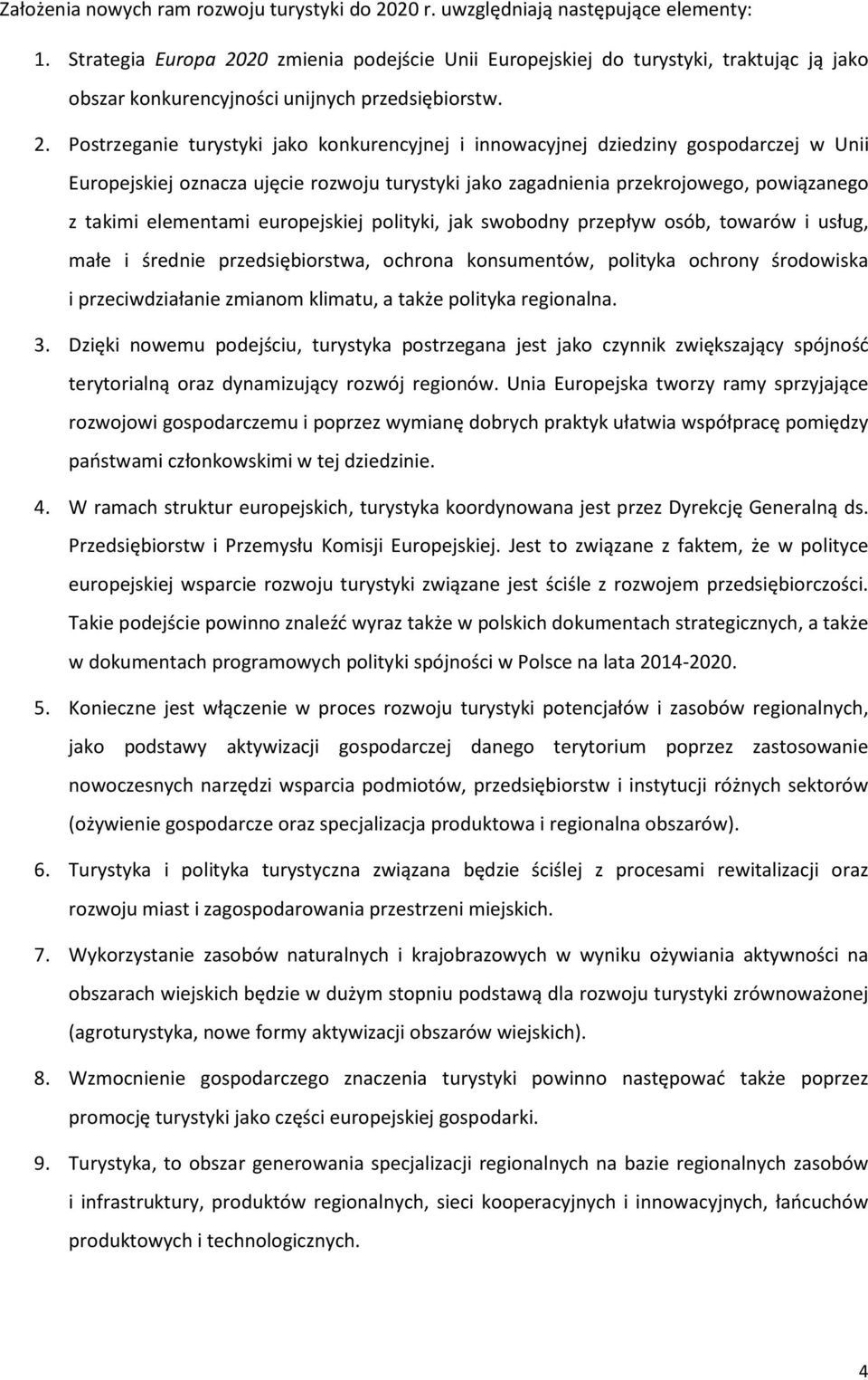 20 zmienia podejście Unii Europejskiej do turystyki, traktując ją jako obszar konkurencyjności unijnych przedsiębiorstw. 2.