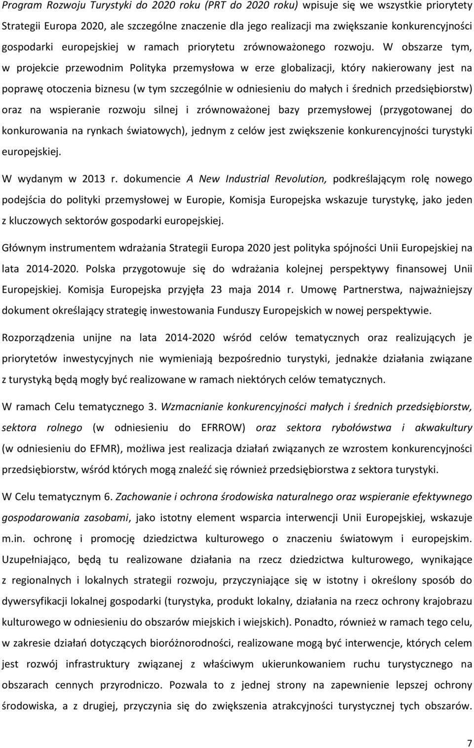 W obszarze tym, w projekcie przewodnim Polityka przemysłowa w erze globalizacji, który nakierowany jest na poprawę otoczenia biznesu (w tym szczególnie w odniesieniu do małych i średnich