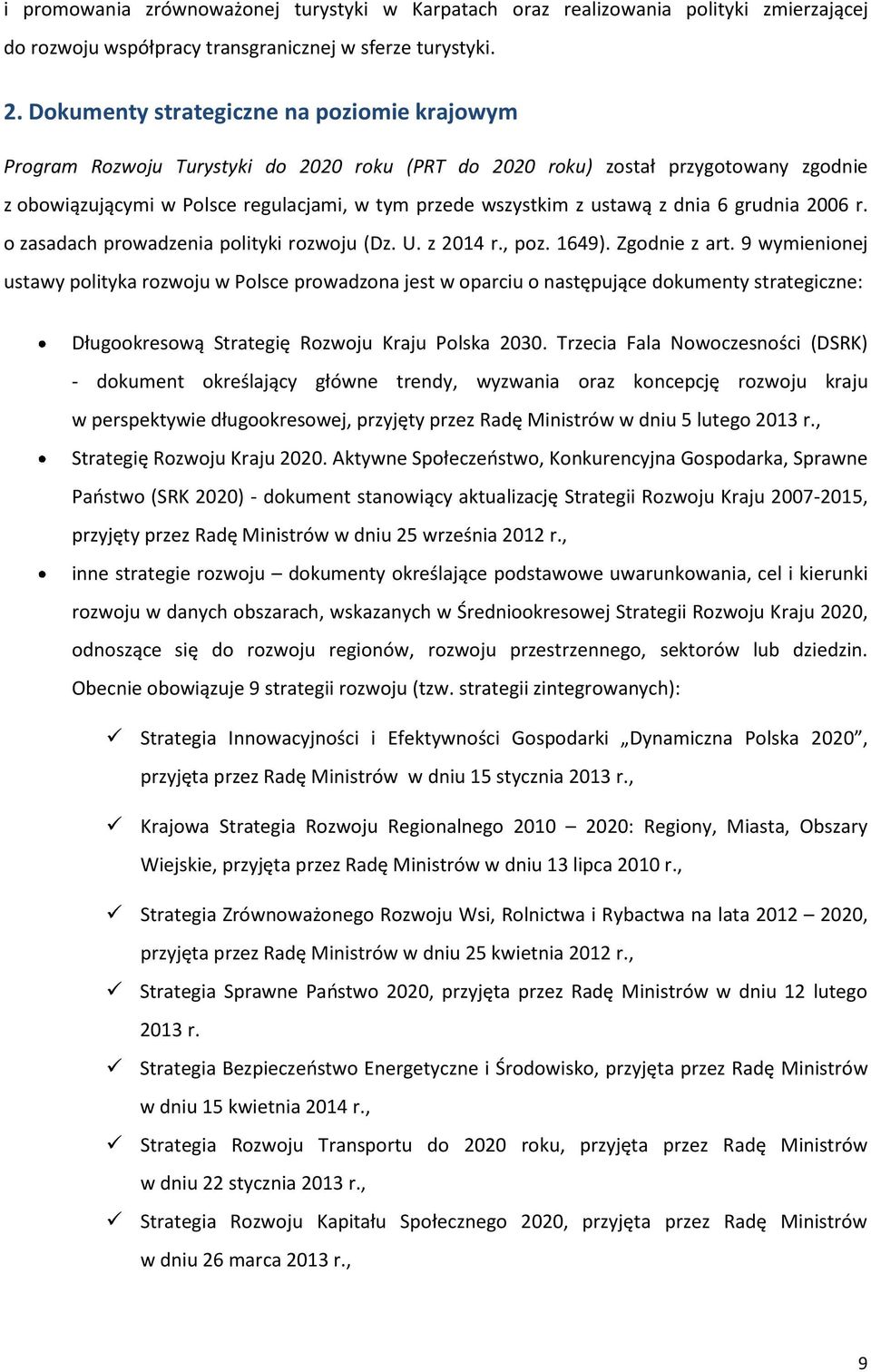 ustawą z dnia 6 grudnia 2006 r. o zasadach prowadzenia polityki rozwoju (Dz. U. z 2014 r., poz. 1649). Zgodnie z art.