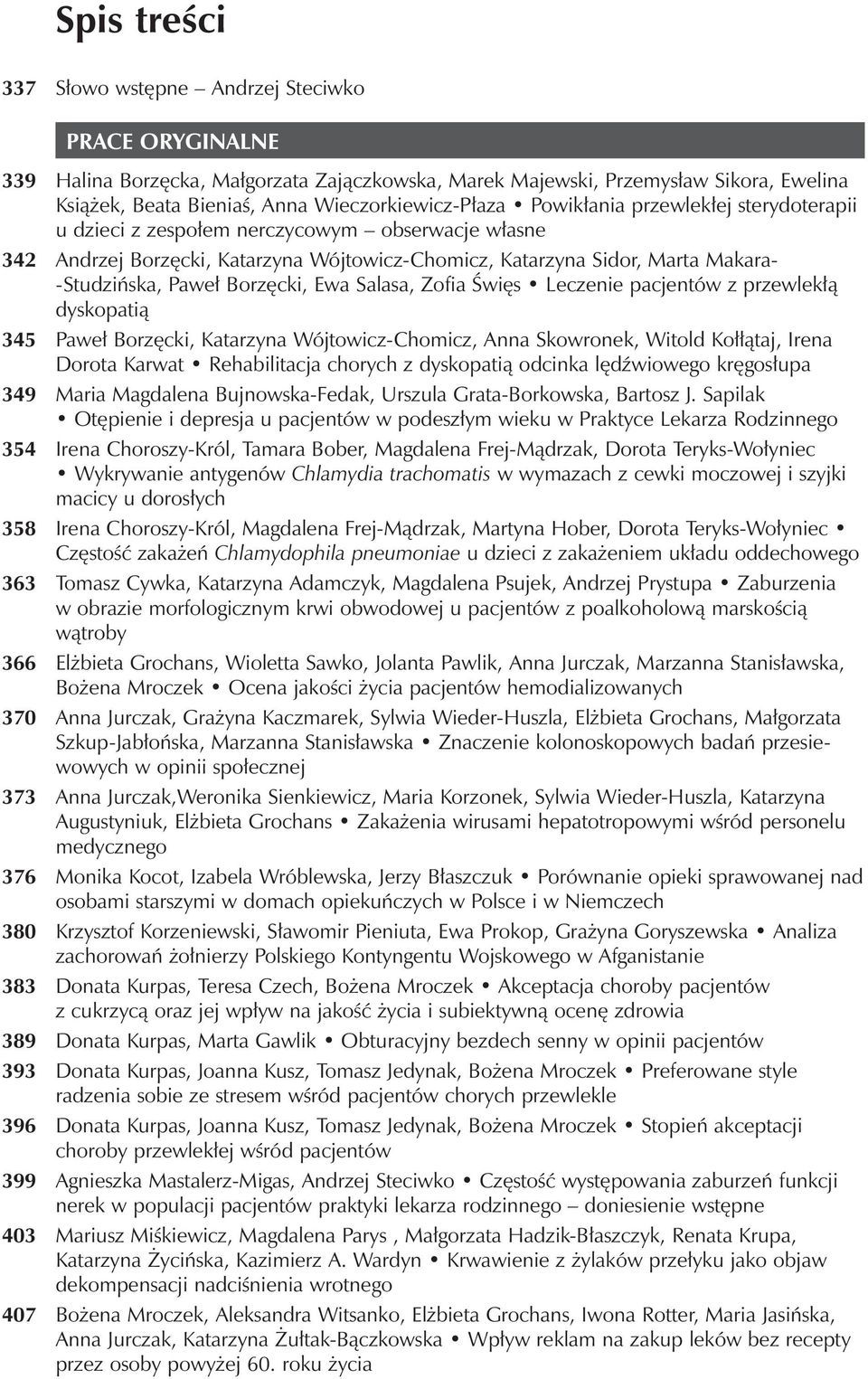 -Studzińska, Paweł Borzęcki, Ewa Salasa, Zofia Święs Leczenie pacjentów z przewlekłą dyskopatią 345 Paweł Borzęcki, Katarzyna Wójtowicz-Chomicz, Anna Skowronek, Witold Kołłątaj, Irena Dorota Karwat