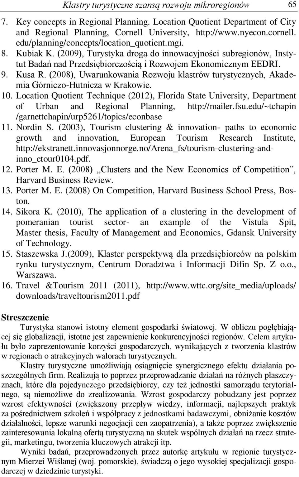 (2008), Uwarunkowana Rozwoju klastrów turystycznych, Akadema Górnczo-Hutncza w Krakowe. 10.