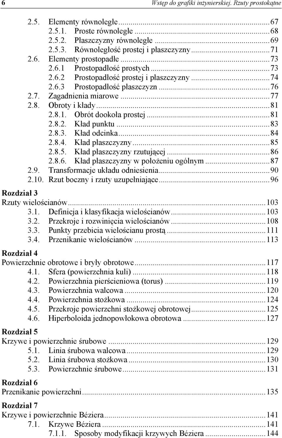 Obroty i kłady... 81 2.8.1. Obrót dookoła prostej... 81 2.8.2. Kład punktu... 83 2.8.3. Kład odcinka... 84 2.8.4. Kład płaszczyzny... 85 2.8.5. Kład płaszczyzny rzutującej... 86 