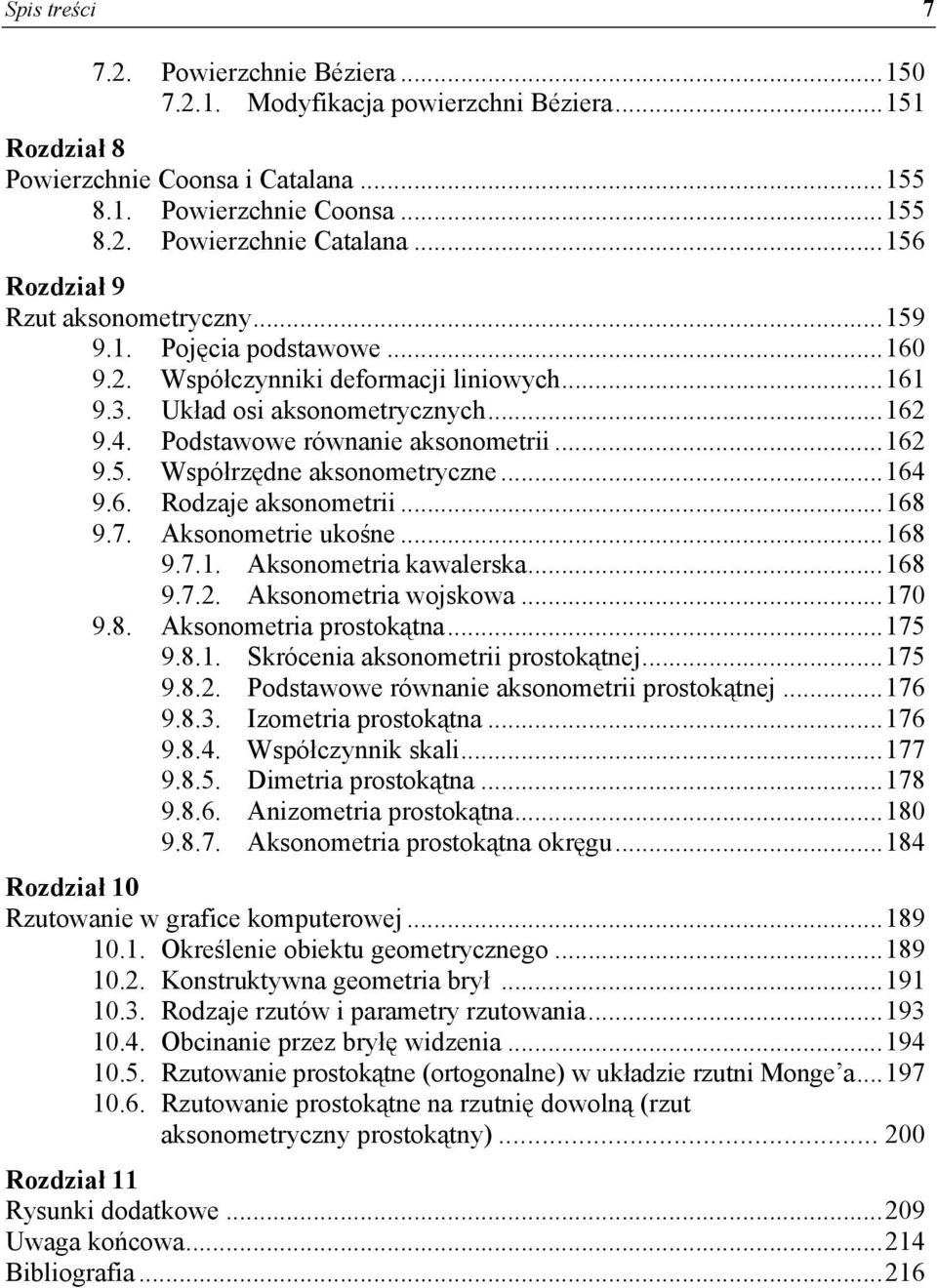 Podstawowe równanie aksonometrii... 162 9.5. Współrzędne aksonometryczne... 164 9.6. Rodzaje aksonometrii... 168 9.7. Aksonometrie ukośne... 168 9.7.1. Aksonometria kawalerska... 168 9.7.2. Aksonometria wojskowa.