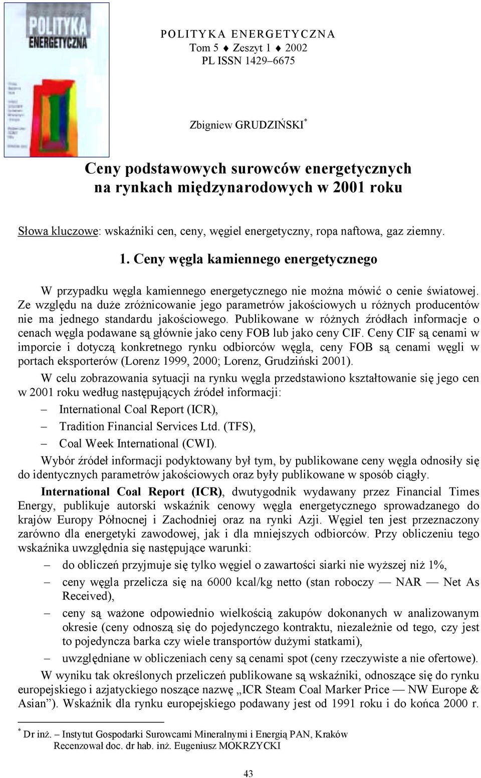 Ze względu na duże zróżnicowanie jego parametrów jakościowych u różnych producentów nie ma jednego standardu jakościowego.