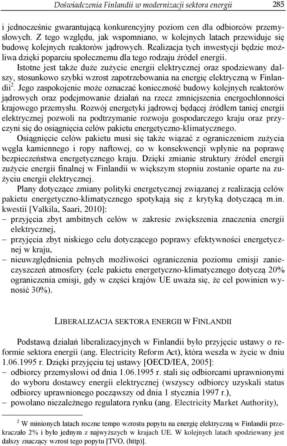 Realizacja tych inwestycji będzie możliwa dzięki poparciu społecznemu dla tego rodzaju źródeł energii.