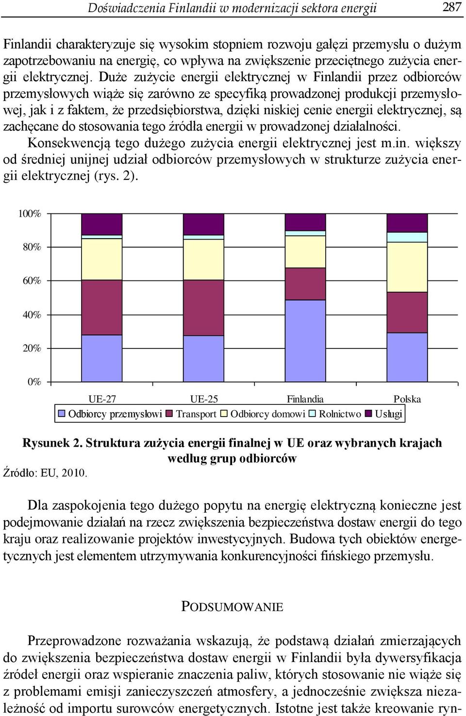 Duże zużycie energii elektrycznej w Finlandii przez odbiorców przemysłowych wiąże się zarówno ze specyfiką prowadzonej produkcji przemysłowej, jak i z faktem, że przedsiębiorstwa, dzięki niskiej