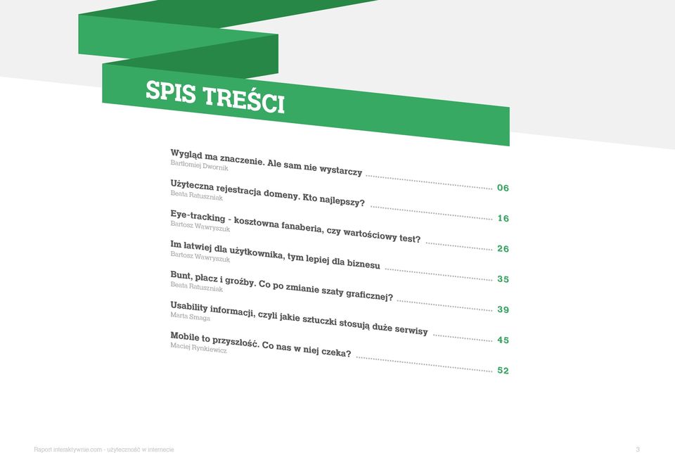 Im łatwiej dla użytkownika, tym lepiej dla biznesu Bartosz Wawryszuk... 26 Bunt, płacz i groźby. Co po zmianie szaty graficznej?