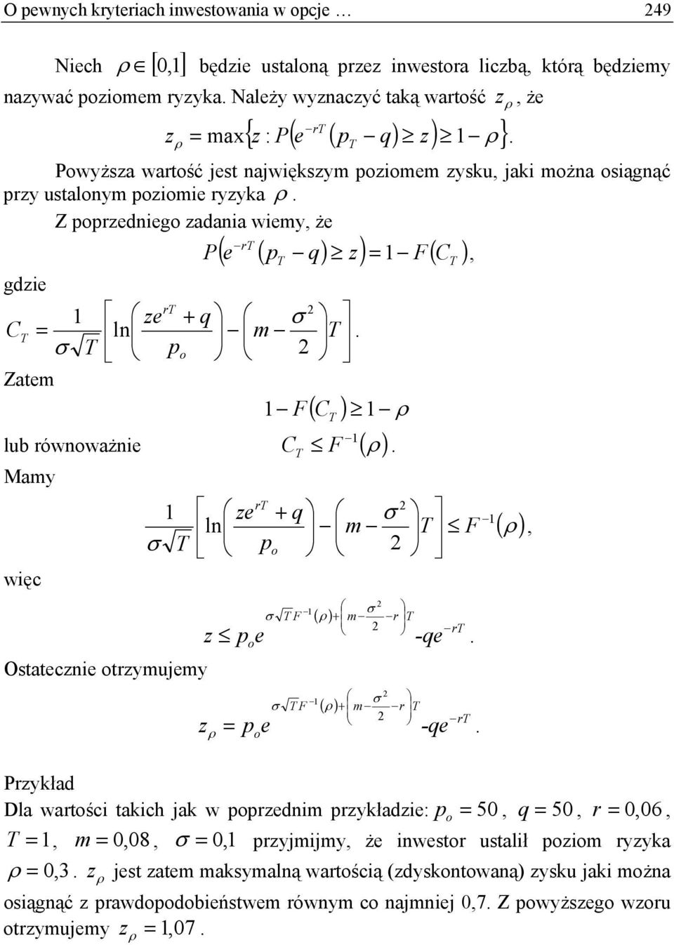 po Zaem F C 1 1 ( ) ρ 1 lub równoważnie C F ( ρ) Mamy więc σ z poe Osaecznie orzymujemy r ze + q σ ln m F po 1 1 z σ F ( ρ ) + m r 1 σ -qe r σ F ( ρ ) + m r r ρ = poe -qe 1 σ ( ρ) rzykład Dla warości