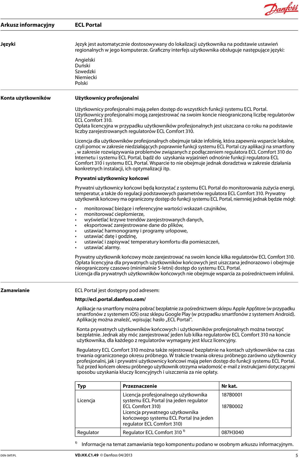 systemu. Użytkownicy profesjonani mogą zarejestrować na swoim koncie nieograniczoną iczbę reguatorów ECL Comfort 310.