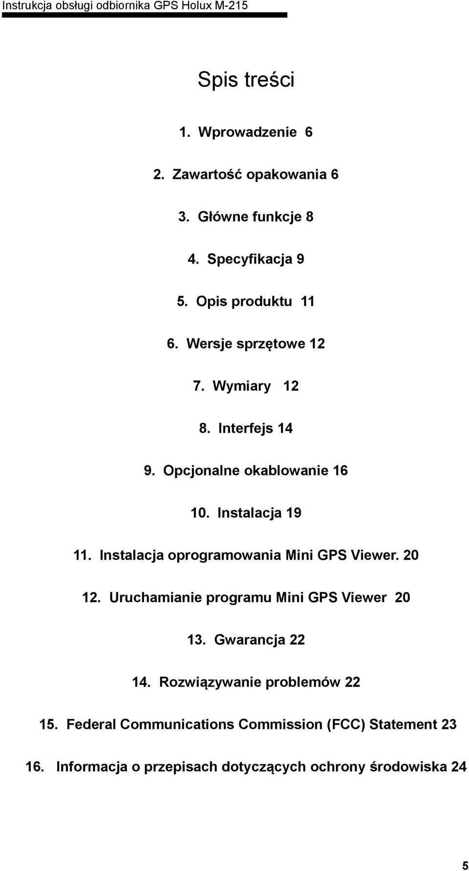 Instalacja oprogramowania Mini GPS Viewer. 20 12. Uruchamianie programu Mini GPS Viewer 20 13. Gwarancja 22 14.