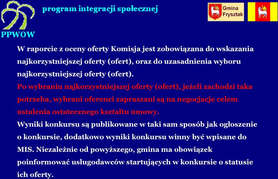 Po wybraniu najkorzystniejszej oferty (ofert), jeżeli zachodzi taka potrzeba, wybrani oferenci zapraszani są na negocjacje celem ustalenia