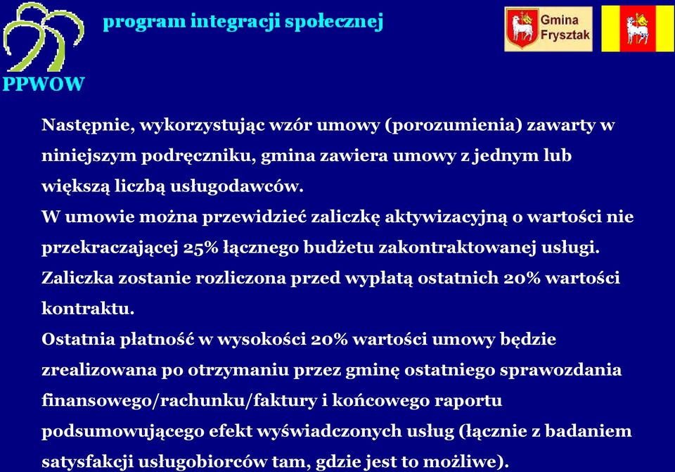 Zaliczka zostanie rozliczona przed wypłatą ostatnich 20% wartości kontraktu.