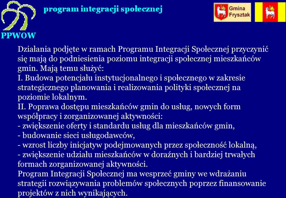 Poprawa dostępu mieszkańców gmin do usług, nowych form współpracy i zorganizowanej aktywności: - zwiększenie oferty i standardu usług dla mieszkańców gmin, - budowanie sieci usługodawców, - wzrost