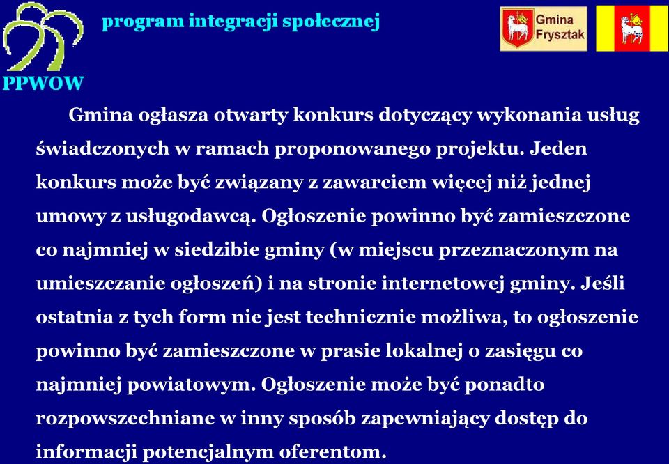 Ogłoszenie powinno być zamieszczone co najmniej w siedzibie gminy (w miejscu przeznaczonym na umieszczanie ogłoszeń) i na stronie internetowej gminy.