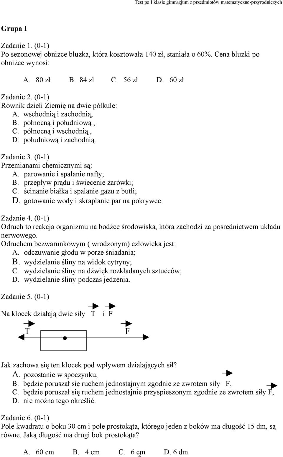 parowanie i palanie nafty; B. przepływ prądu i świecenie żarówki; C. ścinanie białka i palanie gazu z butli; D. gotowanie wody i kraplanie par na pokrywce. Zadanie 4.