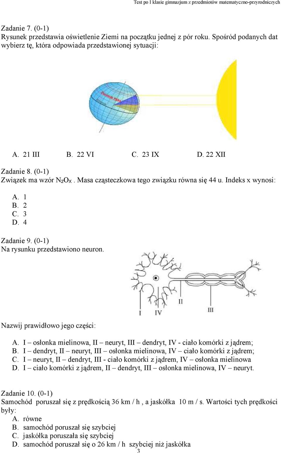 I ołonka mielinowa, II neuryt, III dendryt, IV - ciało komórki z jądrem; B. I dendryt, II neuryt, III ołonka mielinowa, IV ciało komórki z jądrem; C.