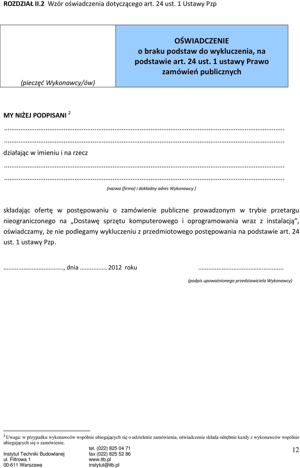 ..... {nazwa (firma) i dokładny adres Wykonawcy } składając ofertę w postępowaniu o zamówienie publiczne prowadzonym w trybie przetargu nieograniczonego na Dostawę sprzętu komputerowego i