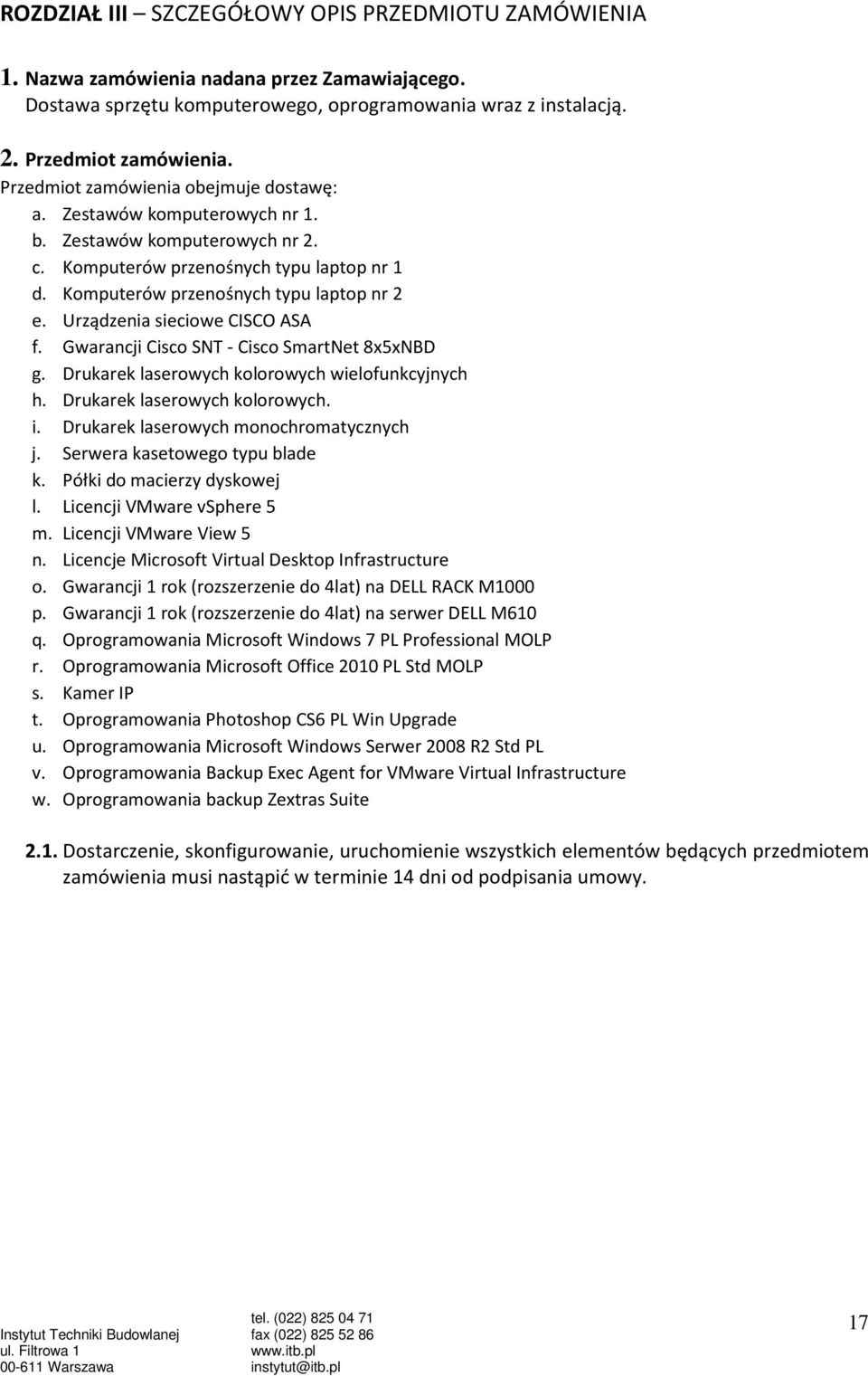 Urządzenia sieciowe CISCO ASA f. Gwarancji Cisco SNT - Cisco SmartNet 8x5xNBD g. Drukarek laserowych kolorowych wielofunkcyjnych h. Drukarek laserowych kolorowych. i.