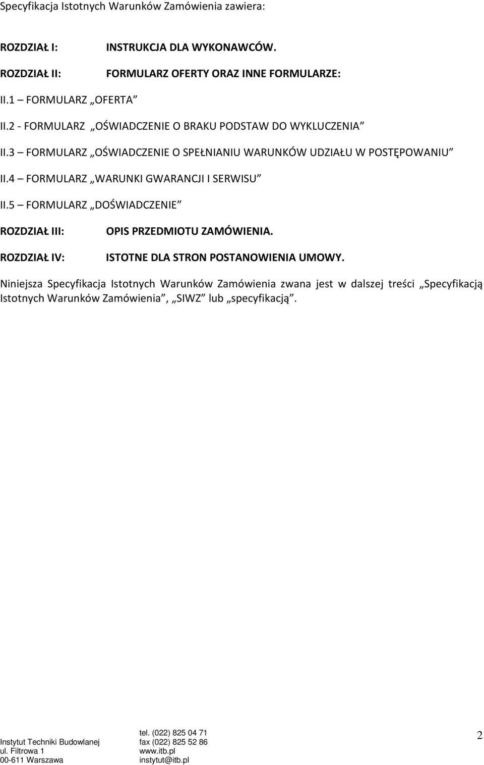 3 FORMULARZ OŚWIADCZENIE O SPEŁNIANIU WARUNKÓW UDZIAŁU W POSTĘPOWANIU II.4 FORMULARZ WARUNKI GWARANCJI I SERWISU II.