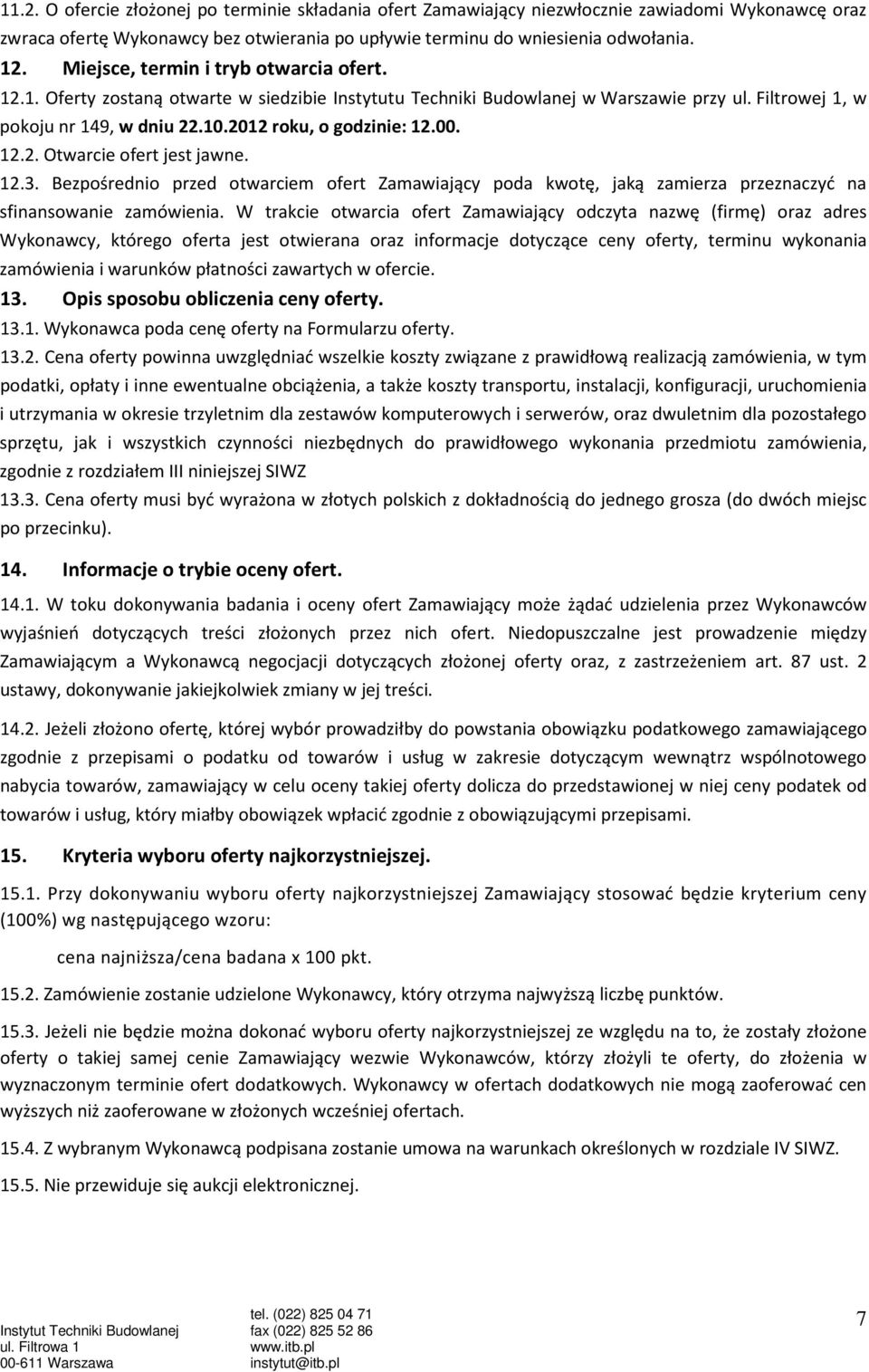 00. 12.2. Otwarcie ofert jest jawne. 12.3. Bezpośrednio przed otwarciem ofert Zamawiający poda kwotę, jaką zamierza przeznaczyć na sfinansowanie zamówienia.